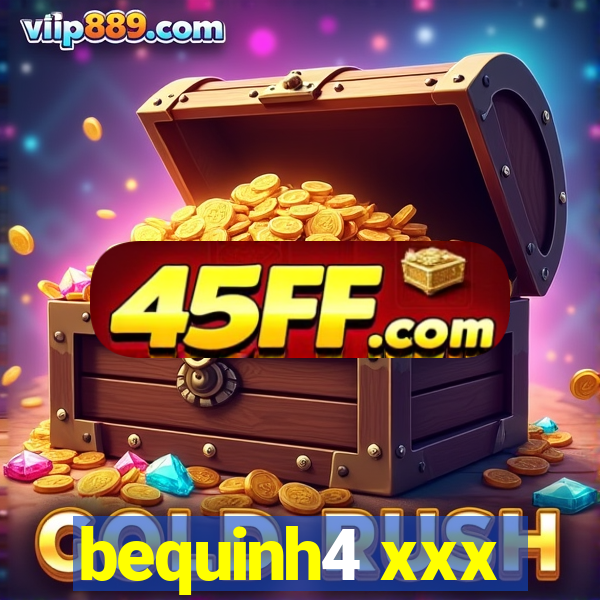 bequinh4 xxx